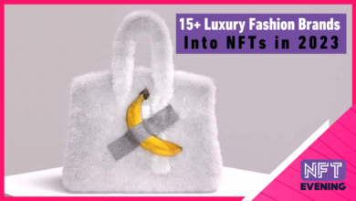 15+ Luxury Fashion Brands and Using NFTs in 2023